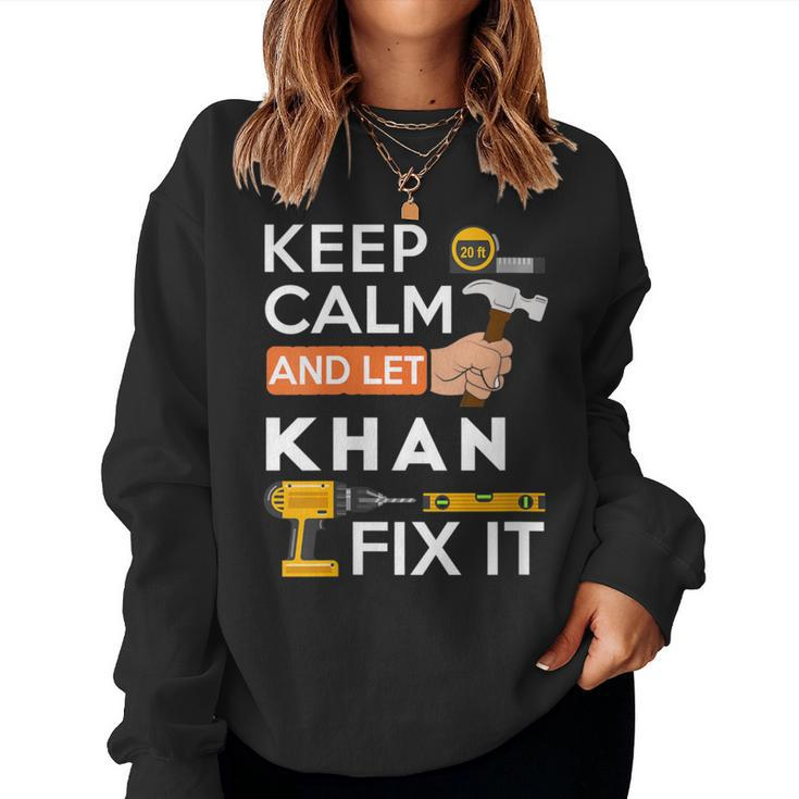 Keep Calm And Let Khan Fix It Handyman Fix It All Custom Women Sweatshirt