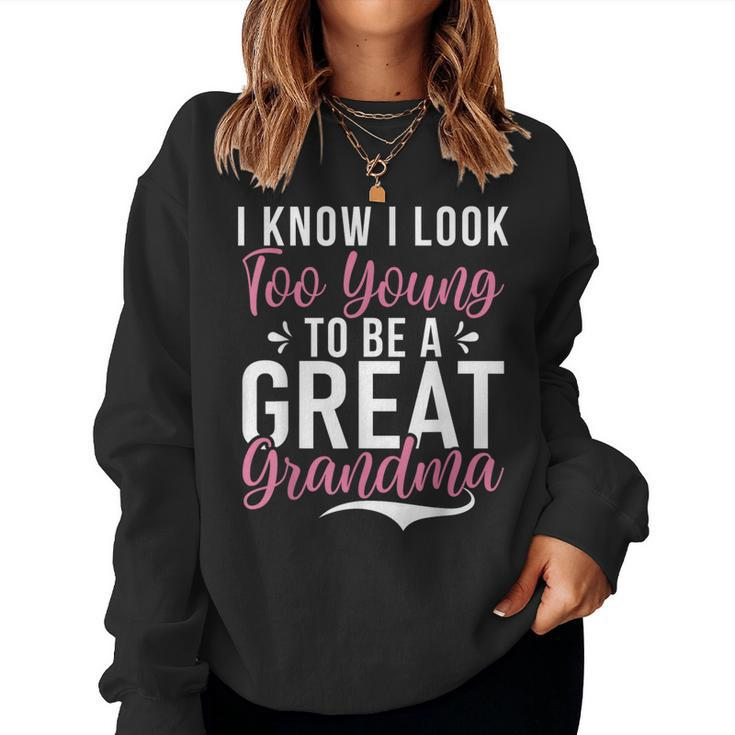 I Know I Look Too Young To Be A Great Grandma Women Sweatshirt