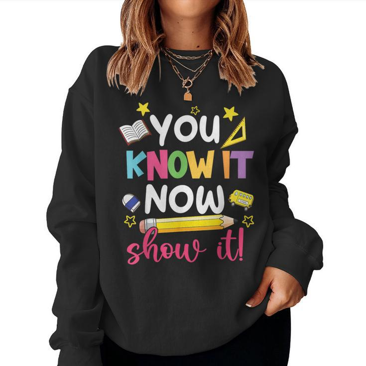 You Know It Now Show It Teacher Student Testing Day Women Sweatshirt