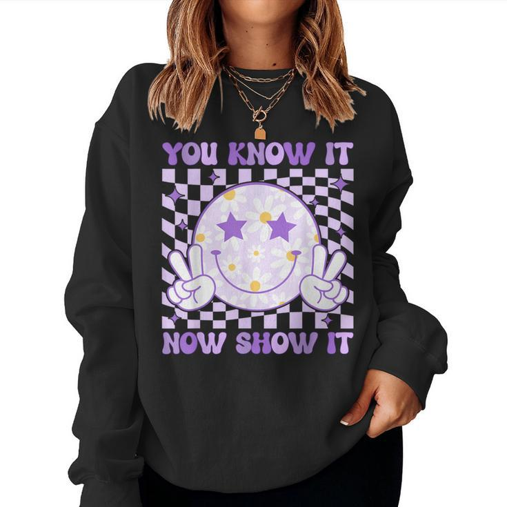You Know It Now Show It Test Day Teacher State Testing Day Women Sweatshirt