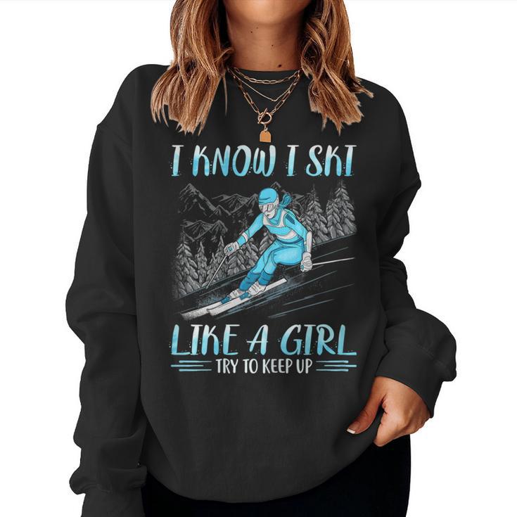 I Know I Ski Like Girl Try To Keep Up Skiing Skier Women Sweatshirt