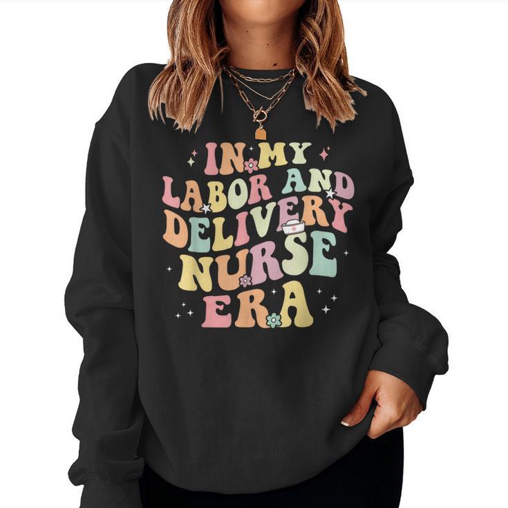 In My Labor And Delivery Nurse Era Retro Nurse Appreciation Women Sweatshirt