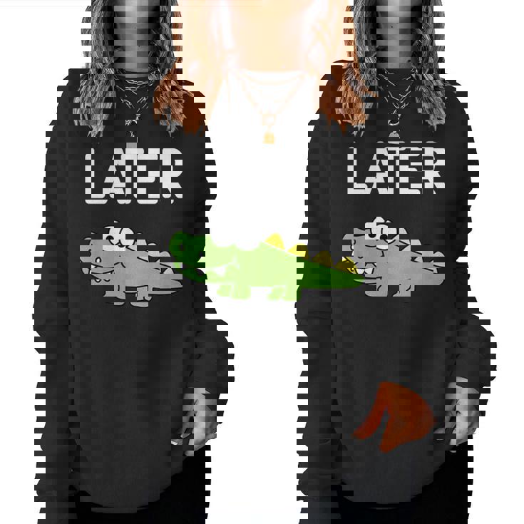 Later Gator Alligator Jokes Sarcastic Women Sweatshirt