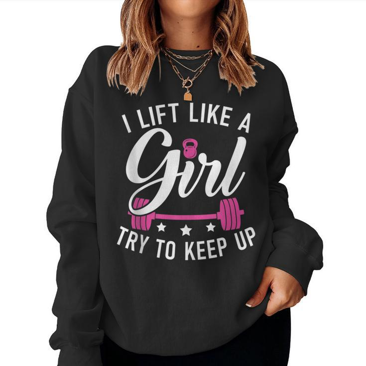 I Lift Like A Girl Try To Keep Up Gym Workout Bodybuilding Women Sweatshirt