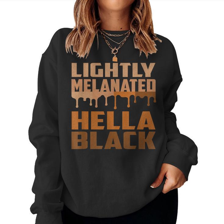 Lightly Melanated Hella Black Drippin Melanin Women Sweatshirt