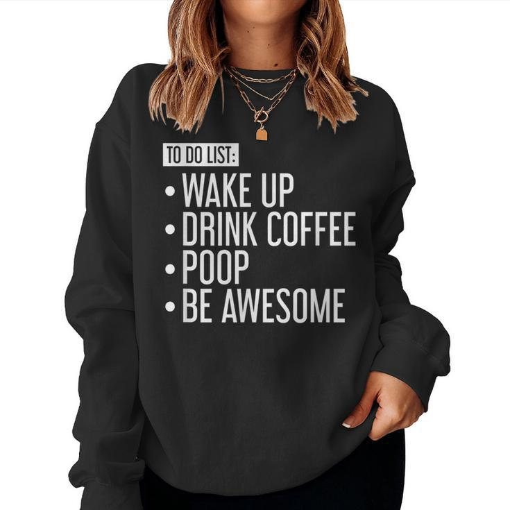 To Do List Wake Up Drink Coffee Poop Be Awesome Women Sweatshirt