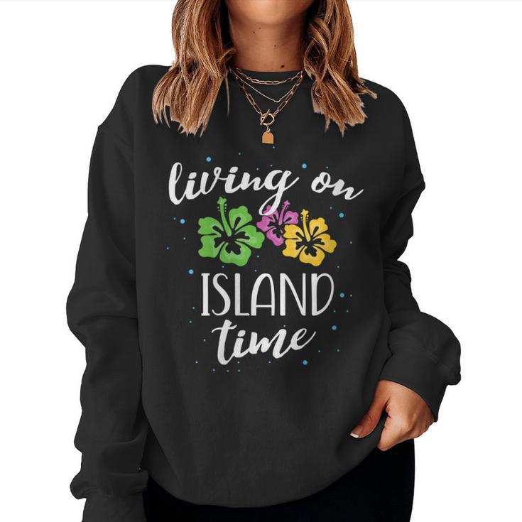 Living On Island Time Hawaii Floral Beach Family Vacation Women Sweatshirt