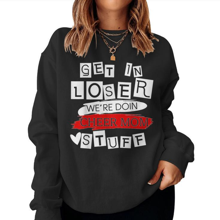 Get In Loser We're Doing Cheer Mom Stuff Mom Women Sweatshirt