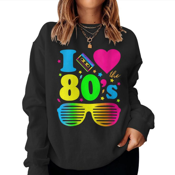 I Love The 80S Clothes For And Party Women Sweatshirt