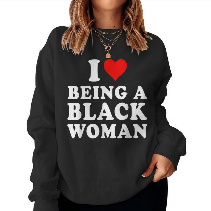I Love Being A Black Woman Black History Month Women Women Sweatshirt