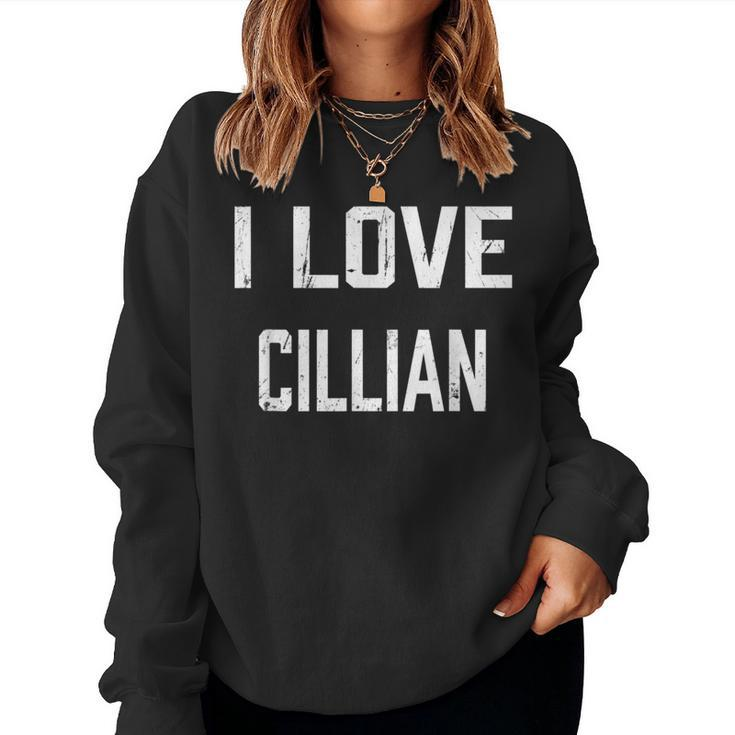 I Love Cillian Family Son Daughter Boy Girl Baby Name Women Sweatshirt