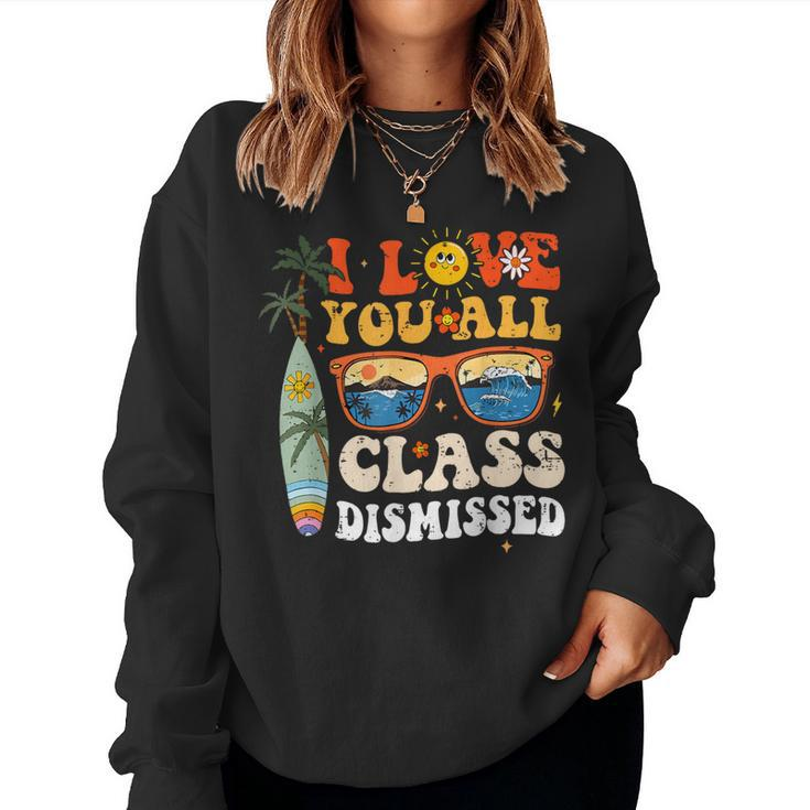 I Love You All Class Dismissed End Of Year School Teacher Women Sweatshirt