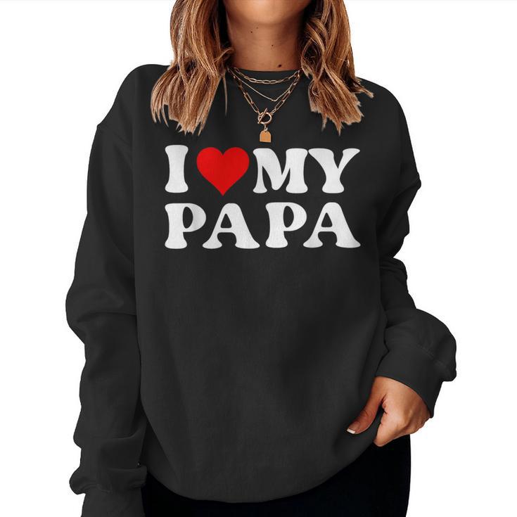 I Love My Dad I Love My Papa For Daughter And Son Women Sweatshirt