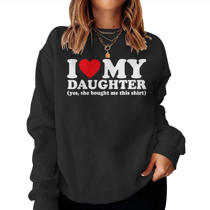 I Love My Daughter Yes She Bought Me This Women Sweatshirt