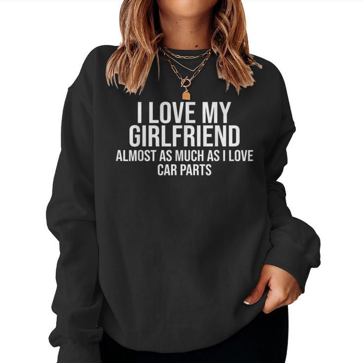 I Love My Girlfriend Car Parts Boyfriend Car Guy Women Sweatshirt