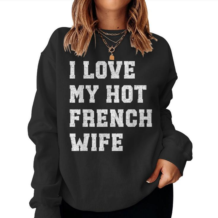 I Love My Hot French Wife Father's Day Husband Women Sweatshirt