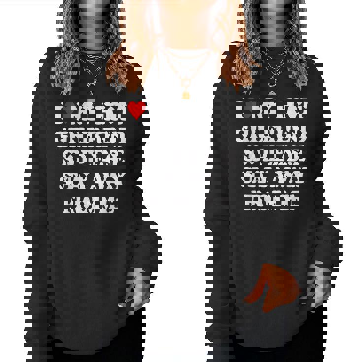 I Love My Hot Girlfriend So Please Stay Away From Me Women Sweatshirt