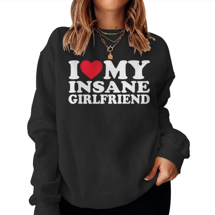 I Love My Insane Girlfriend I Heart My Girlfriend Women Sweatshirt