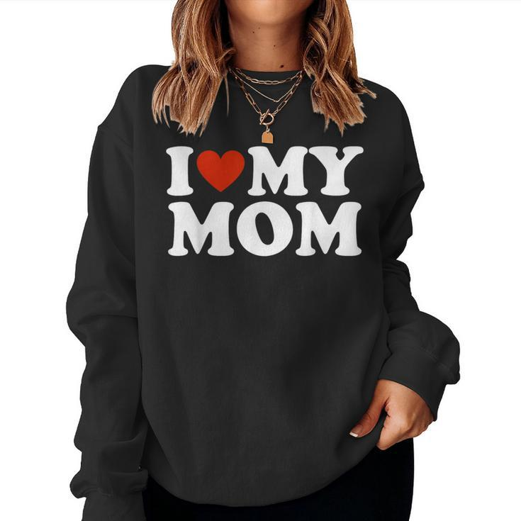I Love My Mom I Heart My Mom Women Sweatshirt