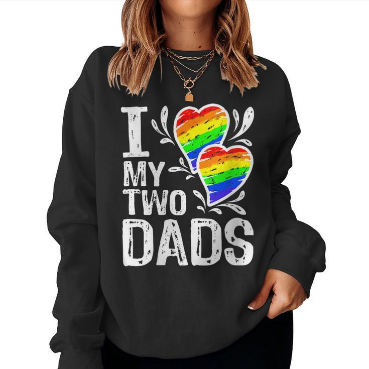 I Love My Two Dads Lgbt Pride Month And Father's Day Costume Women Sweatshirt
