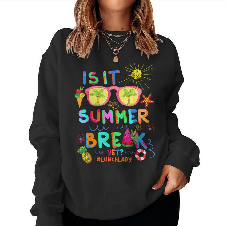 Lunch Lady Is It Summer Break Yet Last Day Of School Women Sweatshirt