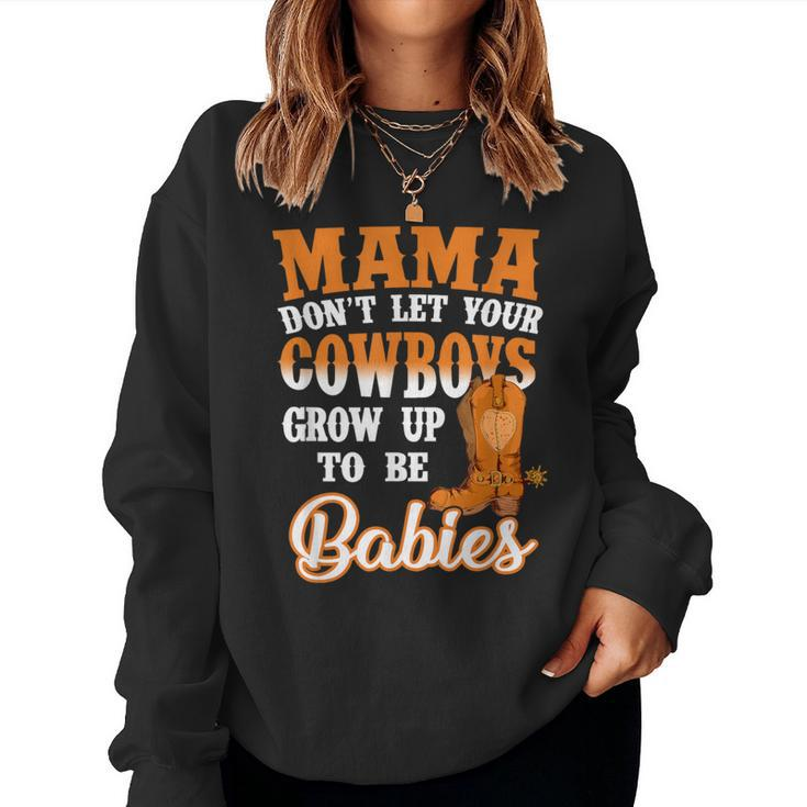 Mama Don't Let Your Cowboys Grow Up To Be Babies Women Sweatshirt