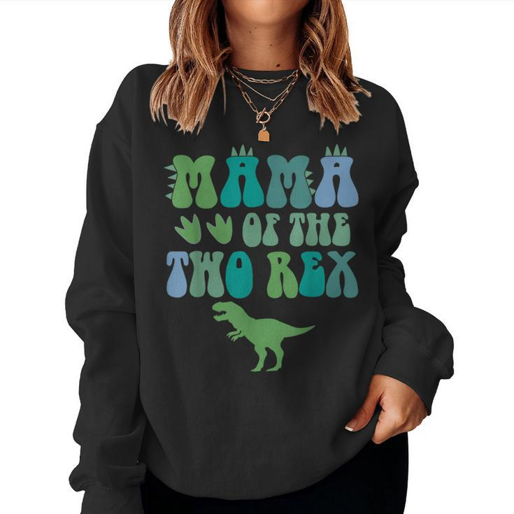 Mama Of The Two Rex Birthday Boy T-Rex Dinosaur Mommy Mom Women Sweatshirt