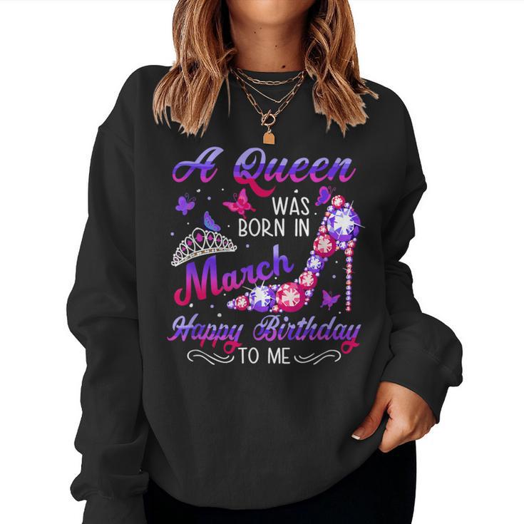 March A Queen Was Born In March Birthday Women Sweatshirt