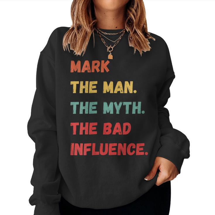 Mark The Man The Myth The Bad Influence Vintage Retro Women Sweatshirt