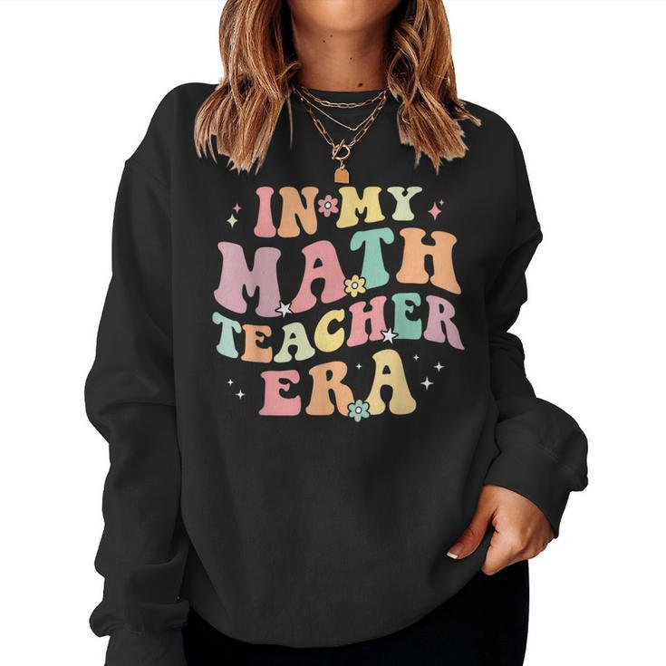 In My Math Teacher Era Retro Back To School Groovy Teacher Women Sweatshirt
