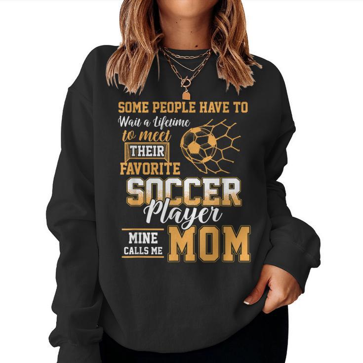 Meet Their Favorite Soccer Player Mine Call Me Mom Mothers Women Sweatshirt