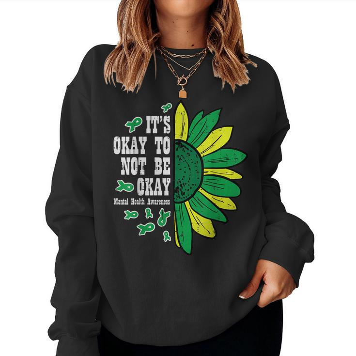 Mental Health Sunflower Ok Not To Be Okay Awareness Women Women Sweatshirt