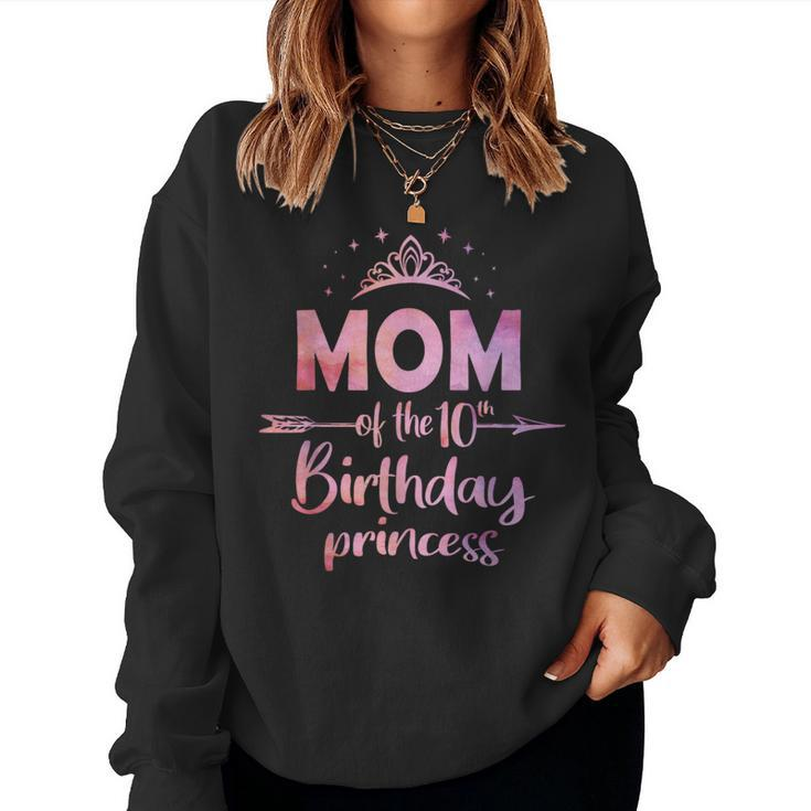 Mom Of The 10Th Birthday Princess Girl 10 Years Old B-Day Women Sweatshirt