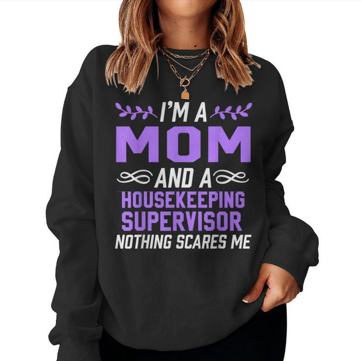 Mom & Housekeeping Supervisor Nothing Scares Me Women Sweatshirt