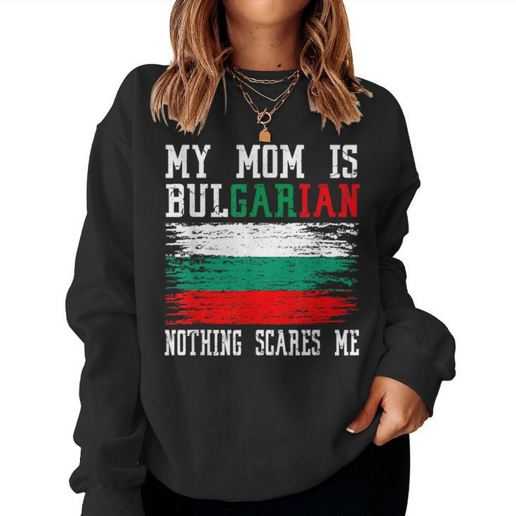 My Mom Is Bulgarian Nothing Scares Me Vintage Bulgarian Flag Women Sweatshirt