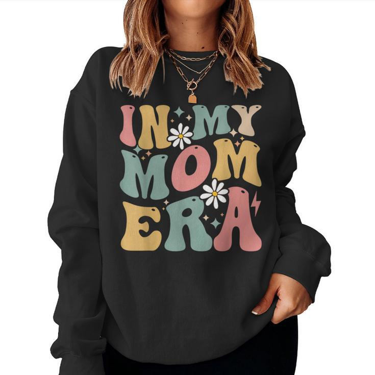 In My Mom Era Groovy Mama Era Mother's Day Womens Women Sweatshirt