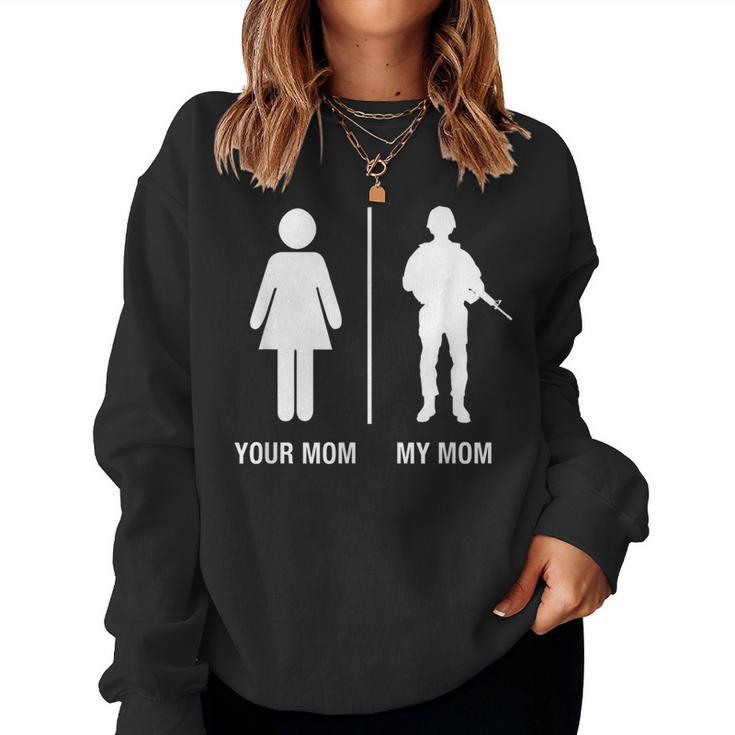 Your Mom My Mom Soldier Military Mother Women Sweatshirt