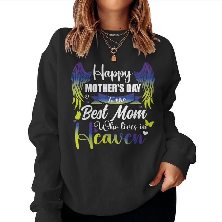 For My Mom In Heaven Happy Mother's Day To The Best Mom Women Sweatshirt