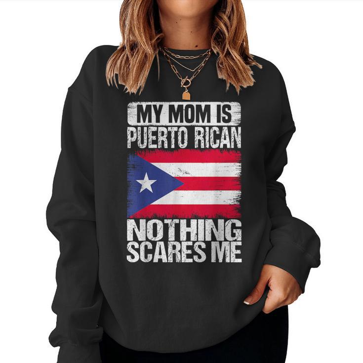 My Mom Is Puerto Rican Nothing Scares Me Mother's Day Women Sweatshirt