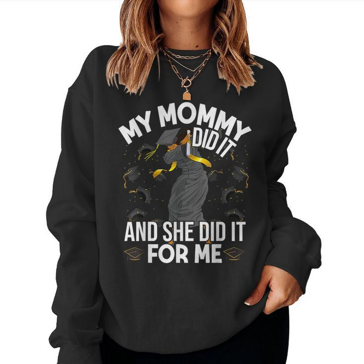 My Mommy Did It And She Did It For Me I Graduate Mother Women Sweatshirt