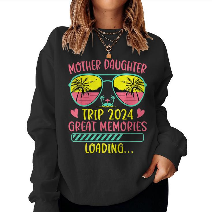 Mother Daughter Trip 2024 Great Memories Loading Vacation Women Sweatshirt