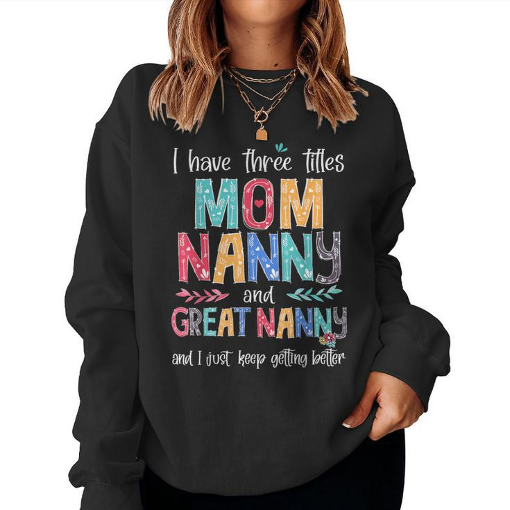 Mother's Day I Have Three Titles Mom Nanny And Great Nanny Women Sweatshirt