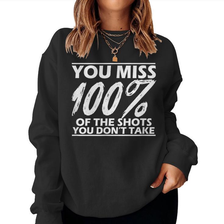 Motivational Miss 100 Of The Shots You Don't Take Women Sweatshirt