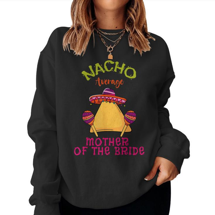 Nacho Average Mother Of The Bride Mexican Cinco De Mayo Women Sweatshirt