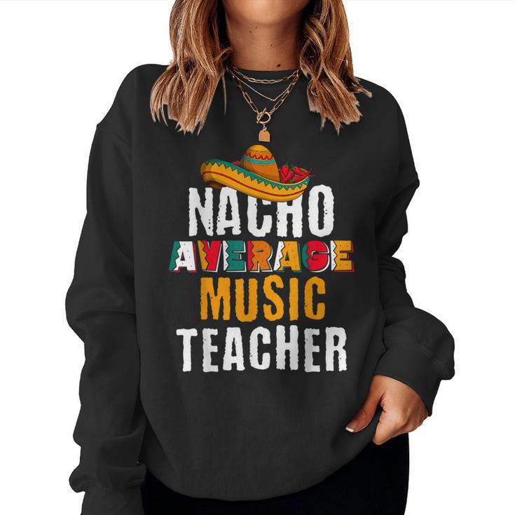 Nacho Average Music Teacher Cinco De Mayo Mexican Women Sweatshirt