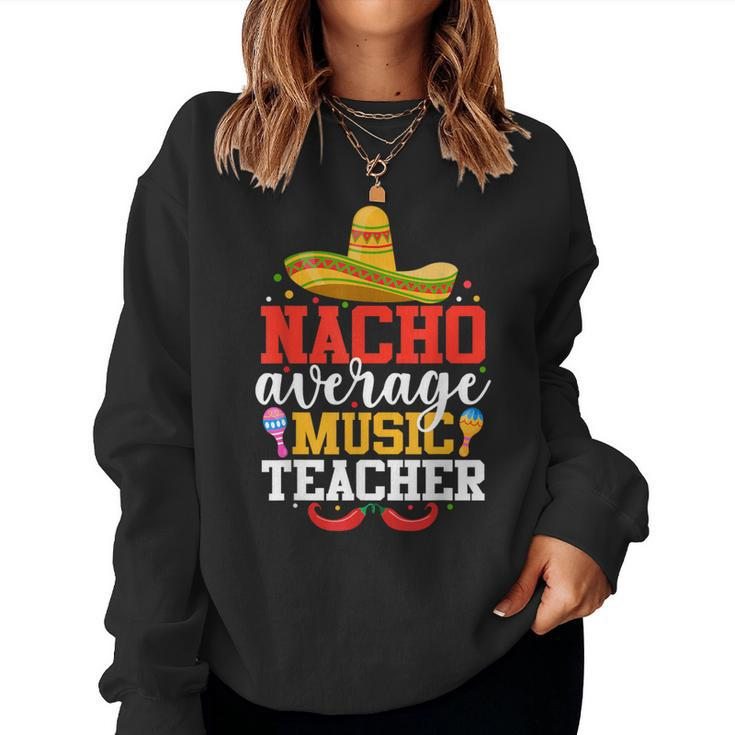 Nacho Average Music Teacher Mexican Cinco De Mayo Women Sweatshirt