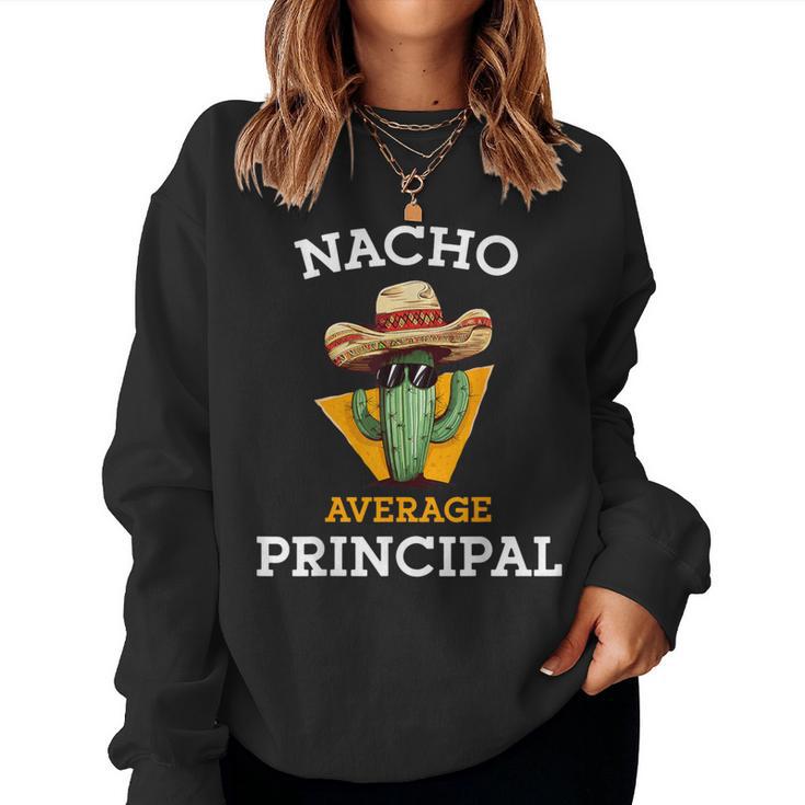 Nacho Average Principal Mexican School Teacher Joke Women Sweatshirt