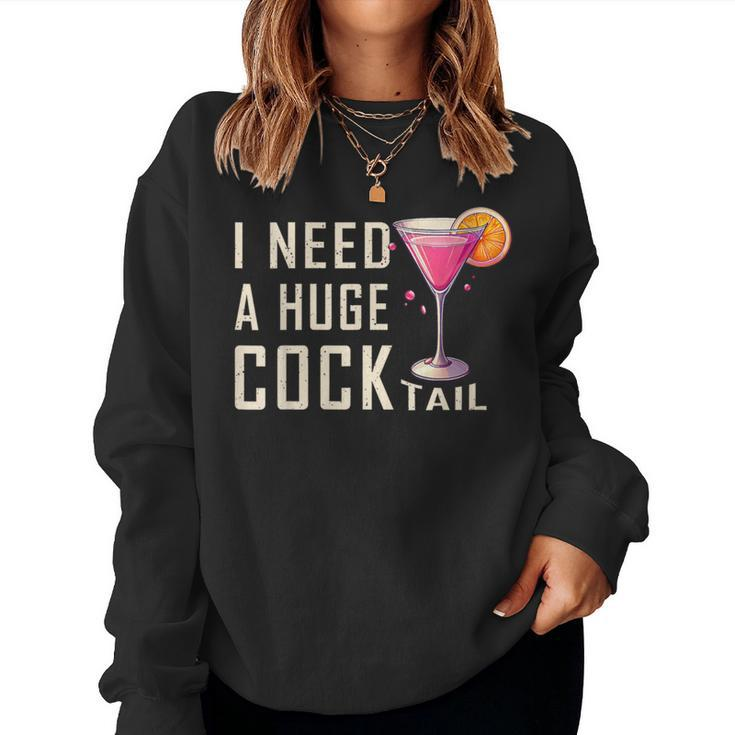 I Need A Huge Cocktail  Adult Humor Drinking Women Sweatshirt