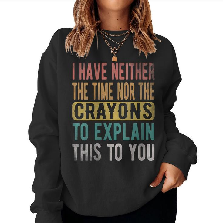 I Have Neither The Time Nor Crayons Retro Vintage Women Sweatshirt