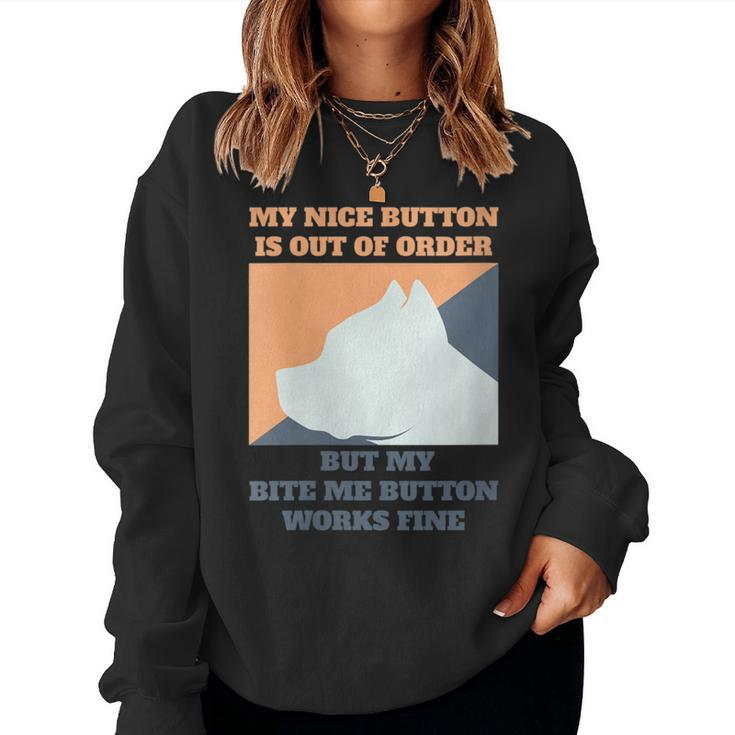 My Nice Button Is Out Of Order But My Bite Me Pitbull Women Sweatshirt